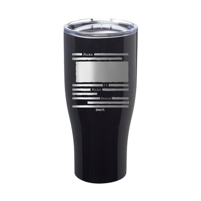 Make It Make Sense Redacted Laser Etched Tumbler