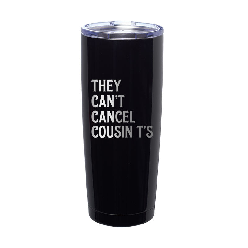 They Can't Cancel Cousin T's Laser Etched Tumbler