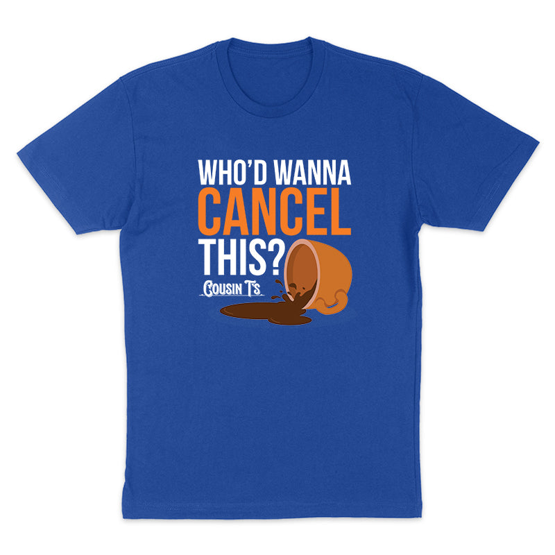 Who'd Wanna Cancel This men's Apparel