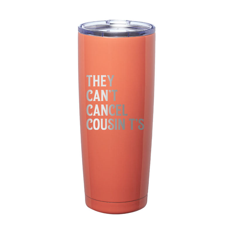 They Can't Cancel Cousin T's Laser Etched Tumbler