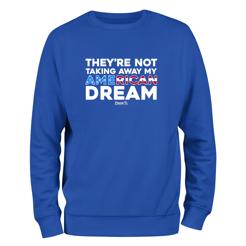 They're Not Taking Away My American Dream Crewneck
