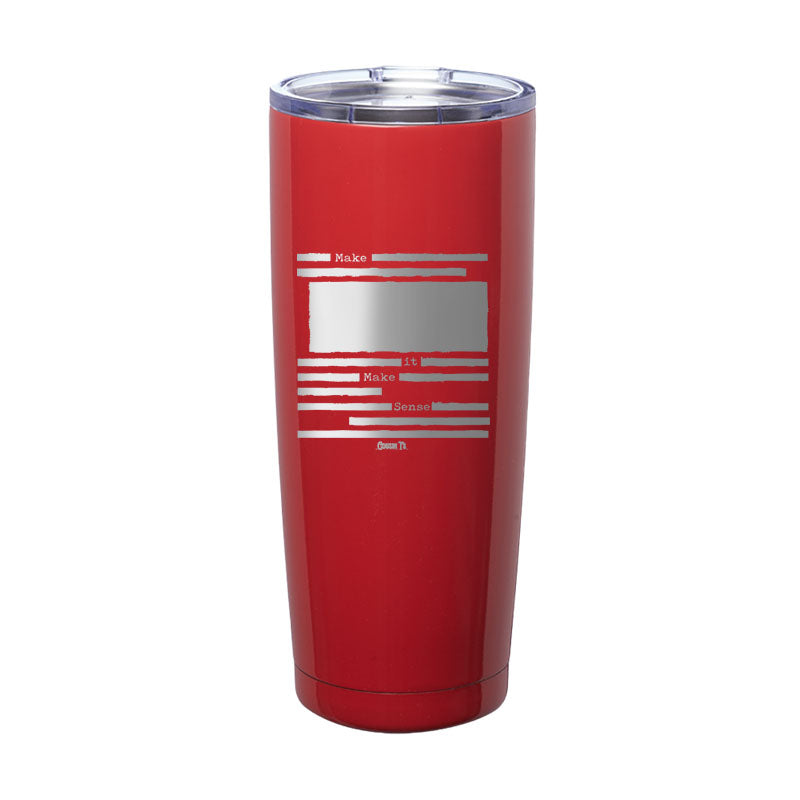 Make It Make Sense Redacted Laser Etched Tumbler