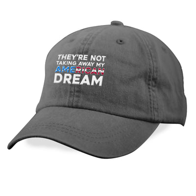 They're Not Taking Away My American Dream Hat
