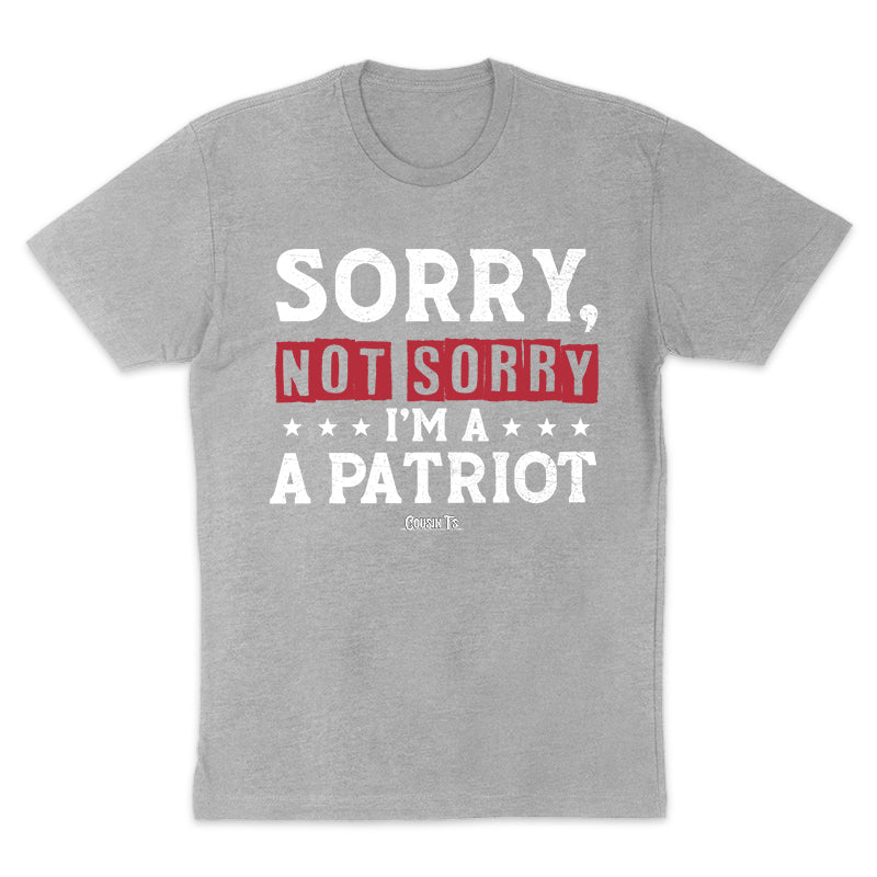 Sorry, Not Sorry I'm A Patriot Men's Apparel