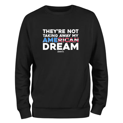 They're Not Taking Away My American Dream Crewneck