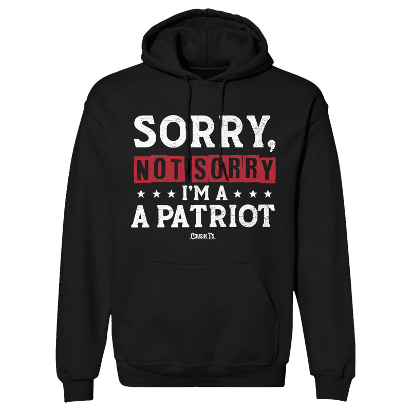 Sorry, Not Sorry I'm A Patriot Hoodie