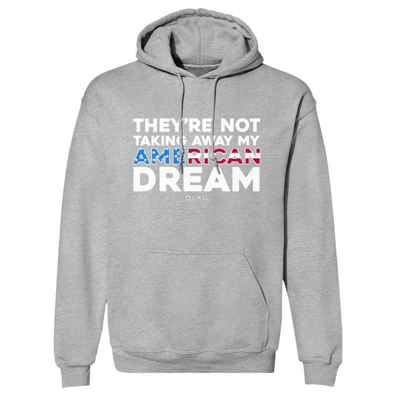 They're Not Taking Away My American Dream Hoodie