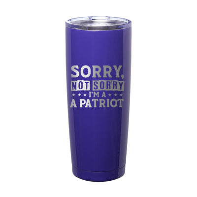 Sorry, Not Sorry I'm A Patriot Laser Etched Tumbler