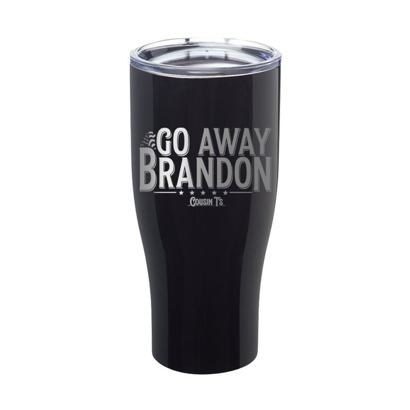 Go Away Brandon Laser Etched Tumbler