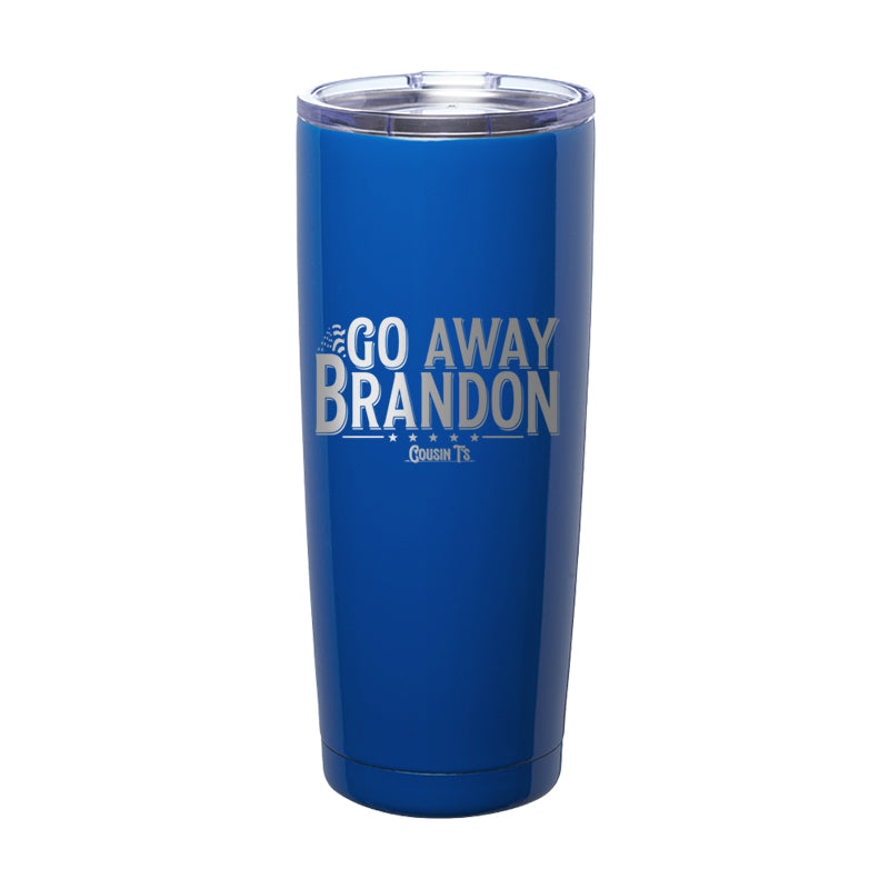 Go Away Brandon Laser Etched Tumbler