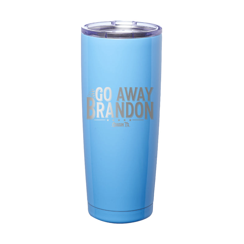 Go Away Brandon Laser Etched Tumbler
