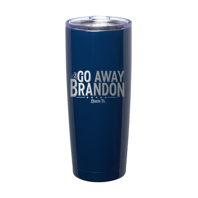 Go Away Brandon Laser Etched Tumbler