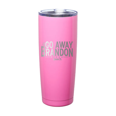 Go Away Brandon Laser Etched Tumbler