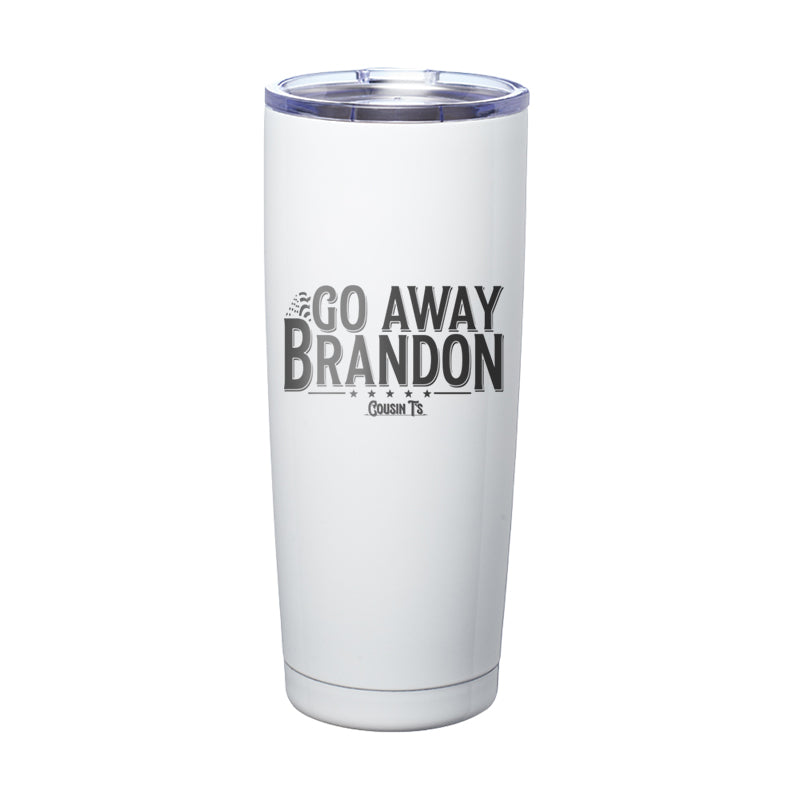 Go Away Brandon Laser Etched Tumbler