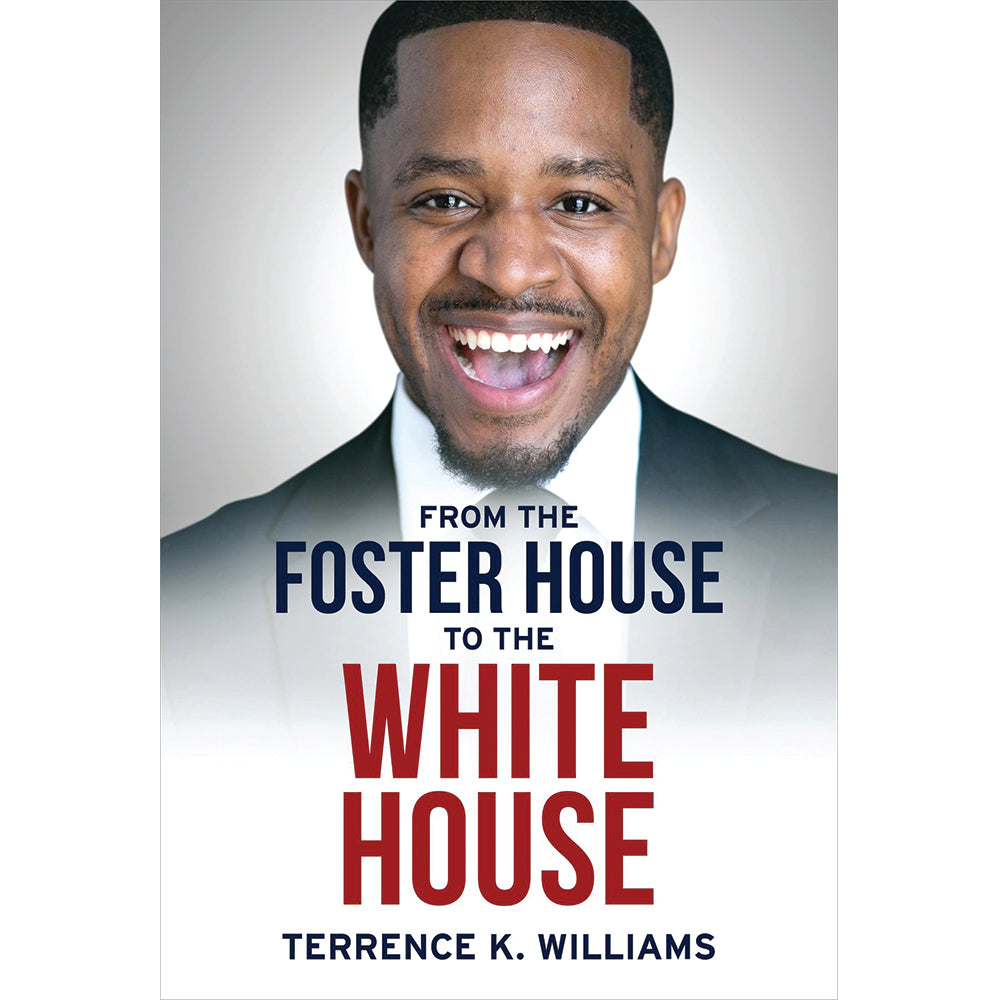 Foster House To The White House - Terrence K. Williams