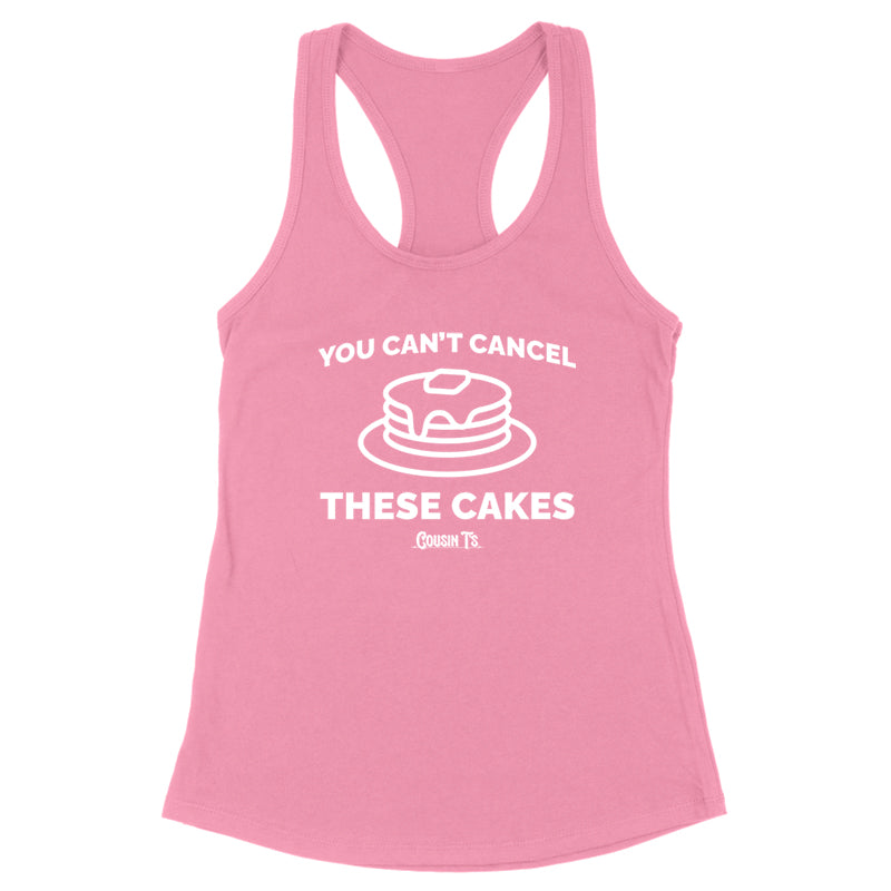 You Can't Cancel These Cakes Women's Apparel
