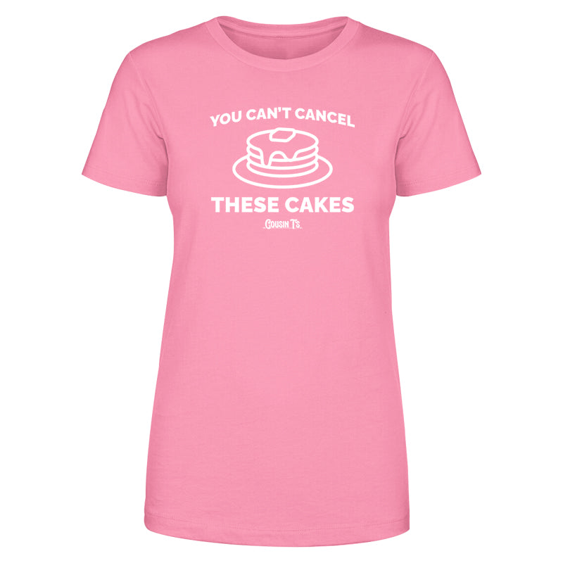 You Can't Cancel These Cakes Women's Apparel