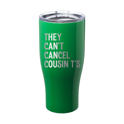 They Can't Cancel Cousin T's Laser Etched Tumbler