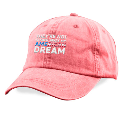They're Not Taking Away My American Dream Hat