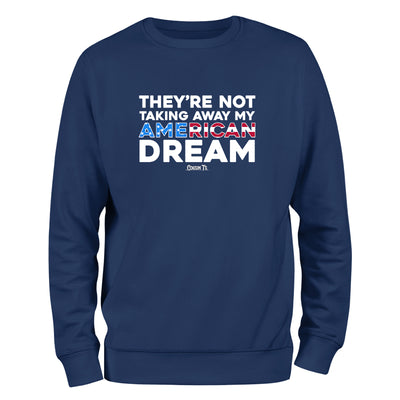 They're Not Taking Away My American Dream Crewneck