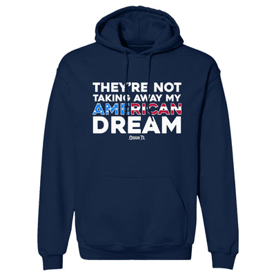They're Not Taking Away My American Dream Hoodie