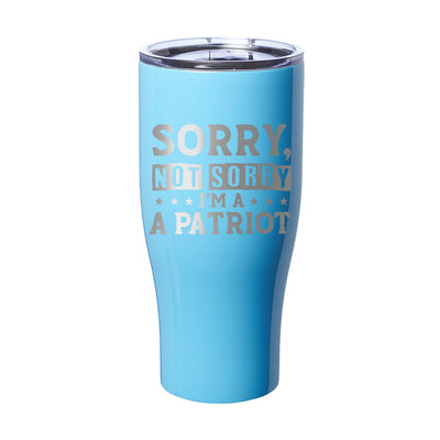 Sorry, Not Sorry I'm A Patriot Laser Etched Tumbler