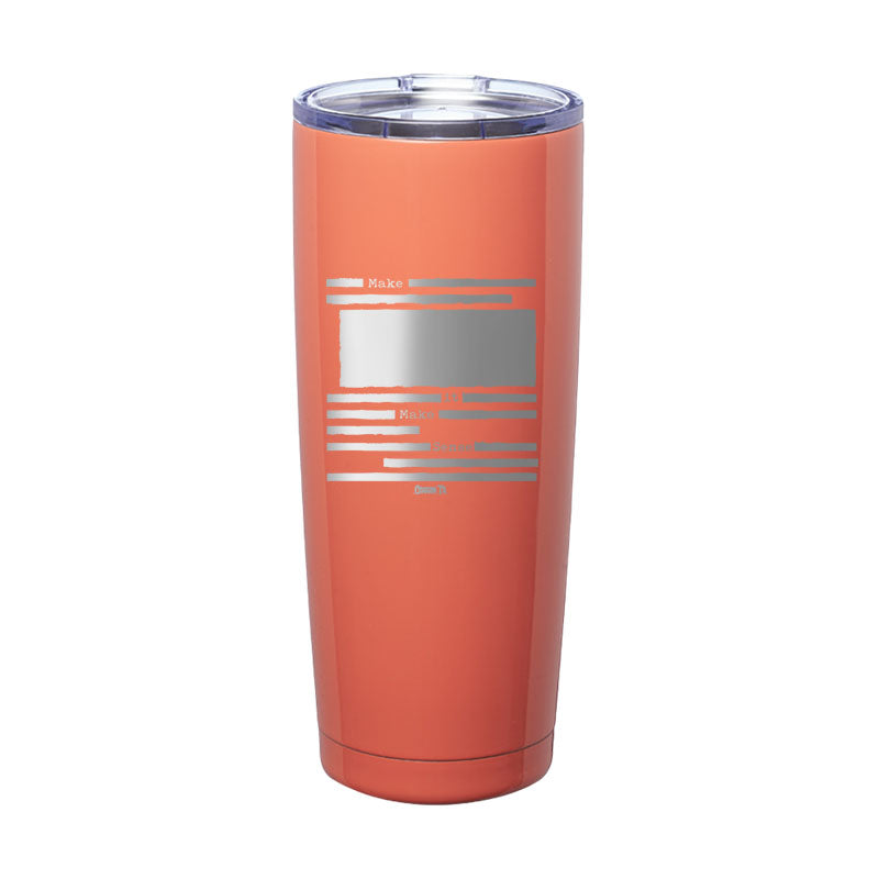 Make It Make Sense Redacted Laser Etched Tumbler