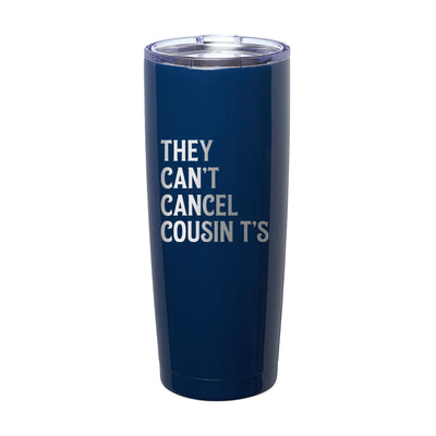 They Can't Cancel Cousin T's Laser Etched Tumbler