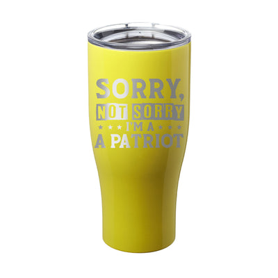 Sorry, Not Sorry I'm A Patriot Laser Etched Tumbler