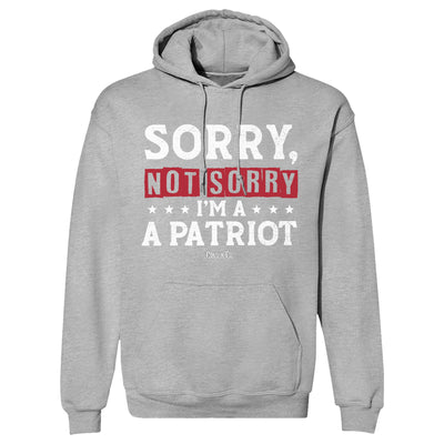 Sorry, Not Sorry I'm A Patriot Hoodie