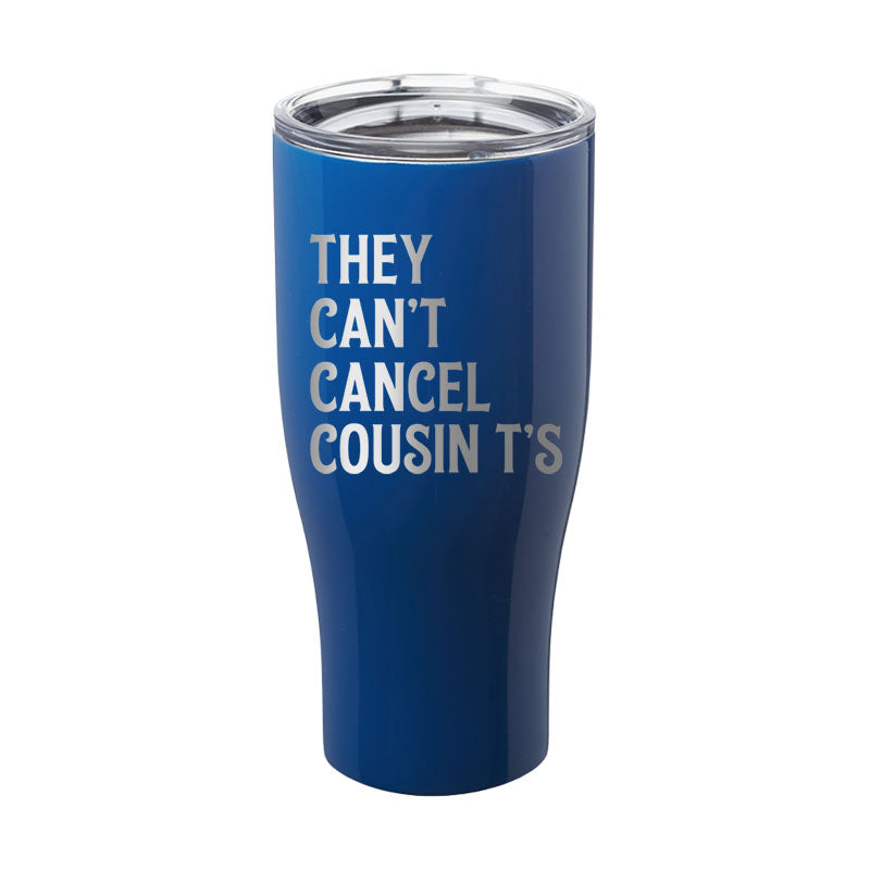 They Can't Cancel Cousin T's Laser Etched Tumbler