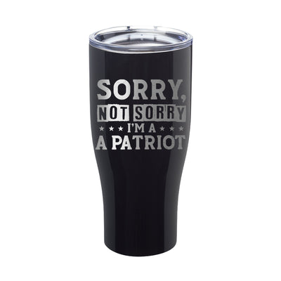 Sorry, Not Sorry I'm A Patriot Laser Etched Tumbler