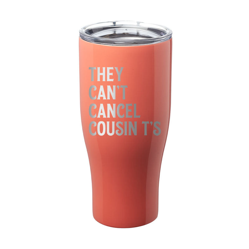 They Can't Cancel Cousin T's Laser Etched Tumbler