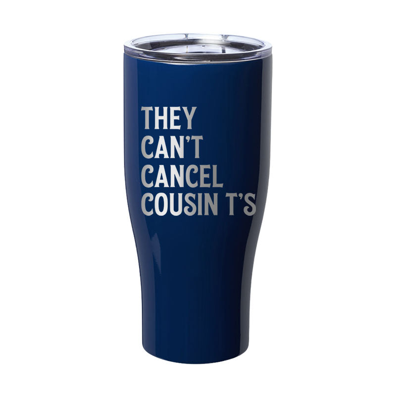 They Can't Cancel Cousin T's Laser Etched Tumbler